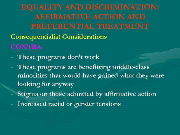 EQUALITY AND DISCRIMINATION: AFFIRMATIVE ACTION AND PREFERENTIAL TREATMENT Consequentialist Considerations CONTRA - These programs