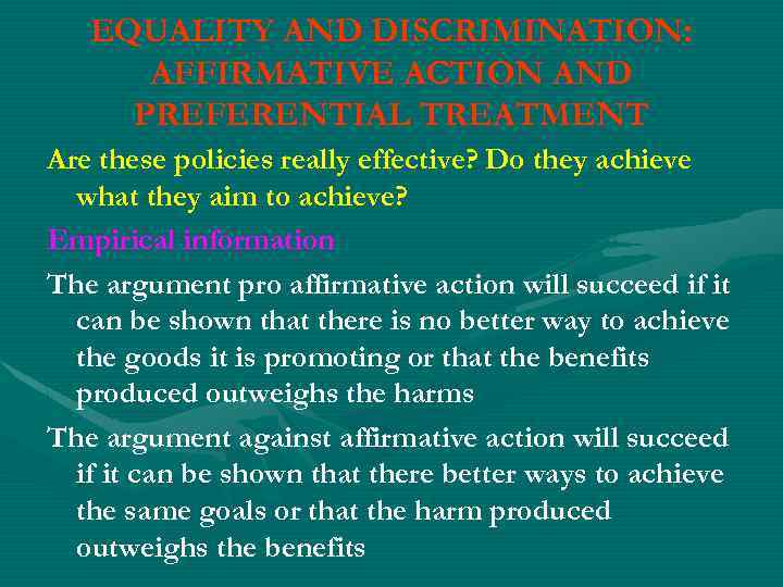 EQUALITY AND DISCRIMINATION: AFFIRMATIVE ACTION AND PREFERENTIAL TREATMENT Are these policies really effective? Do