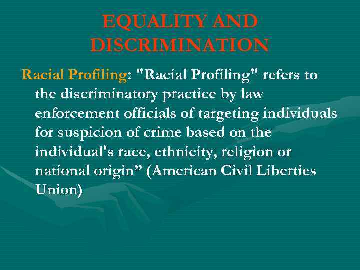 EQUALITY AND DISCRIMINATION Racial Profiling: 