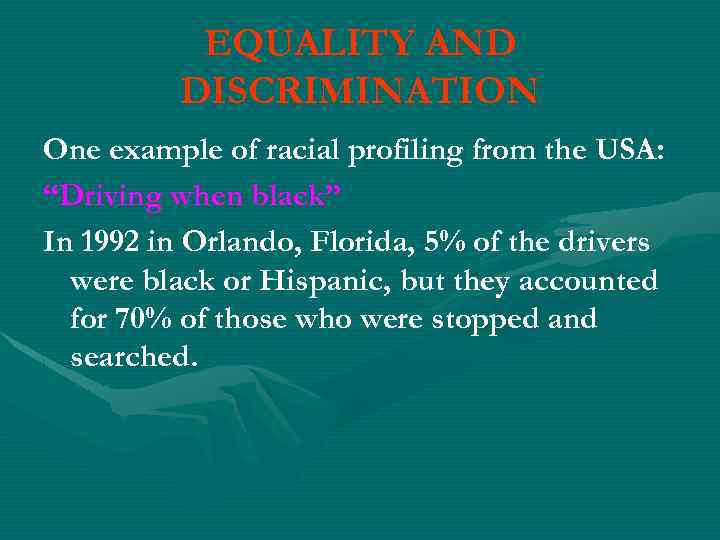 EQUALITY AND DISCRIMINATION One example of racial profiling from the USA: “Driving when black”