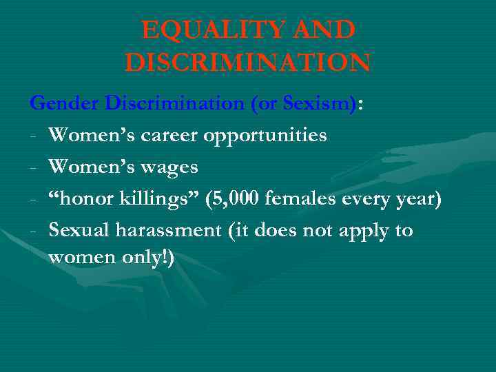 EQUALITY AND DISCRIMINATION Gender Discrimination (or Sexism): - Women’s career opportunities - Women’s wages