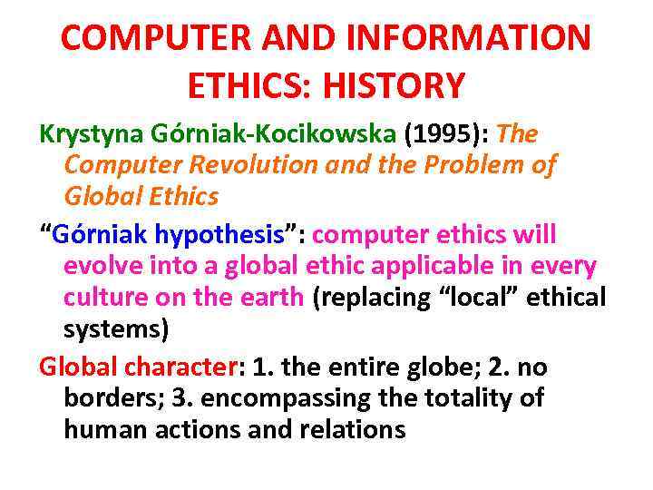 COMPUTER AND INFORMATION ETHICS: HISTORY Krystyna Górniak-Kocikowska (1995): The Computer Revolution and the Problem