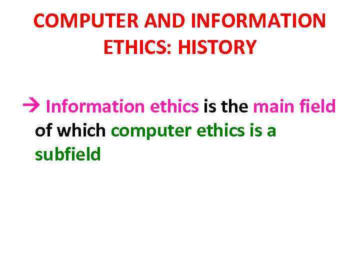 COMPUTER AND INFORMATION ETHICS: HISTORY Information ethics is the main field of which computer