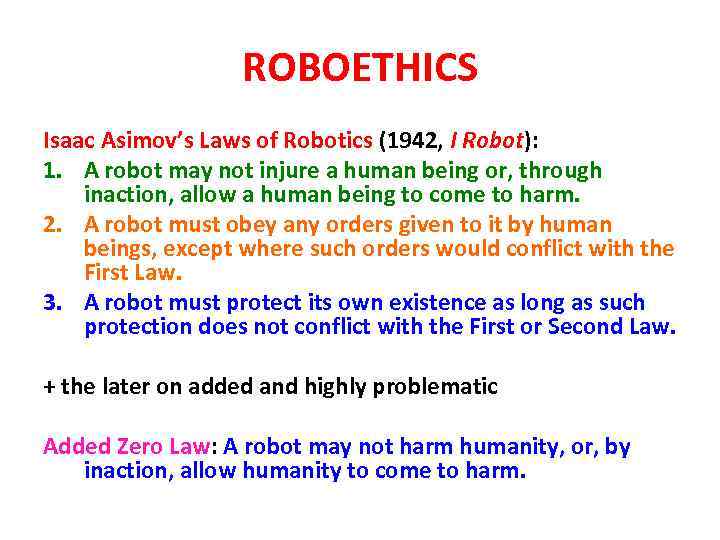 ROBOETHICS Isaac Asimov’s Laws of Robotics (1942, I Robot): 1. A robot may not