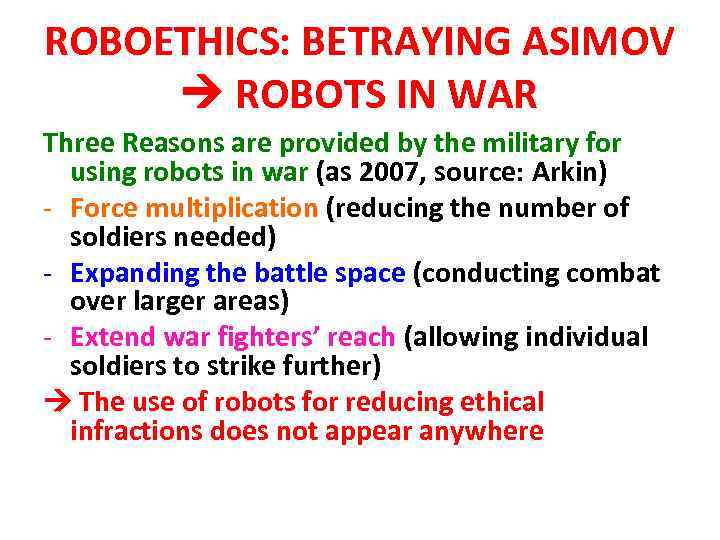 ROBOETHICS: BETRAYING ASIMOV ROBOTS IN WAR Three Reasons are provided by the military for