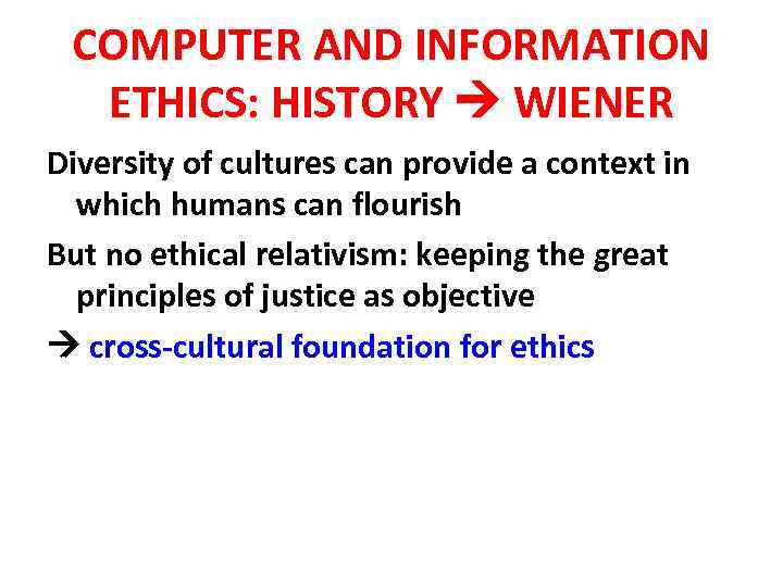 COMPUTER AND INFORMATION ETHICS: HISTORY WIENER Diversity of cultures can provide a context in