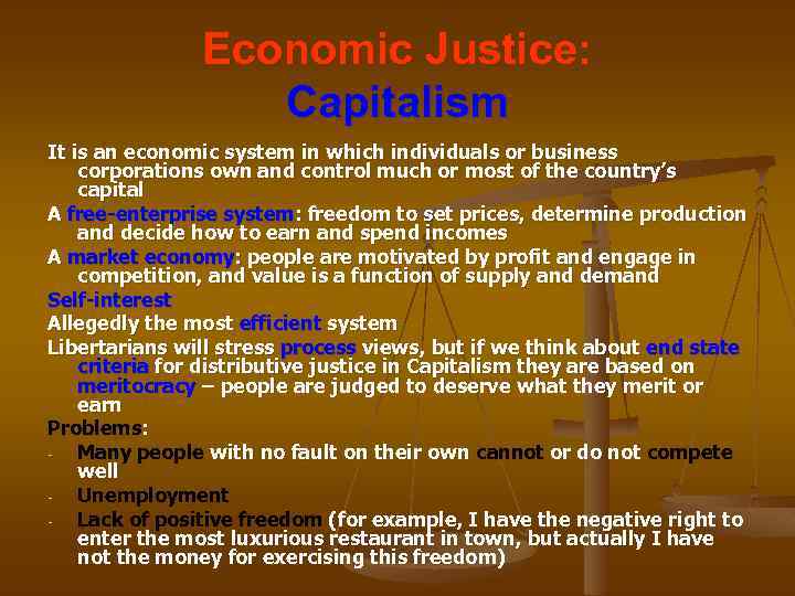 Economic Justice: Capitalism It is an economic system in which individuals or business corporations