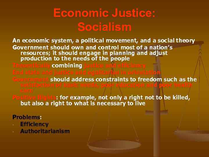 Economic Justice: Socialism An economic system, a political movement, and a social theory Government