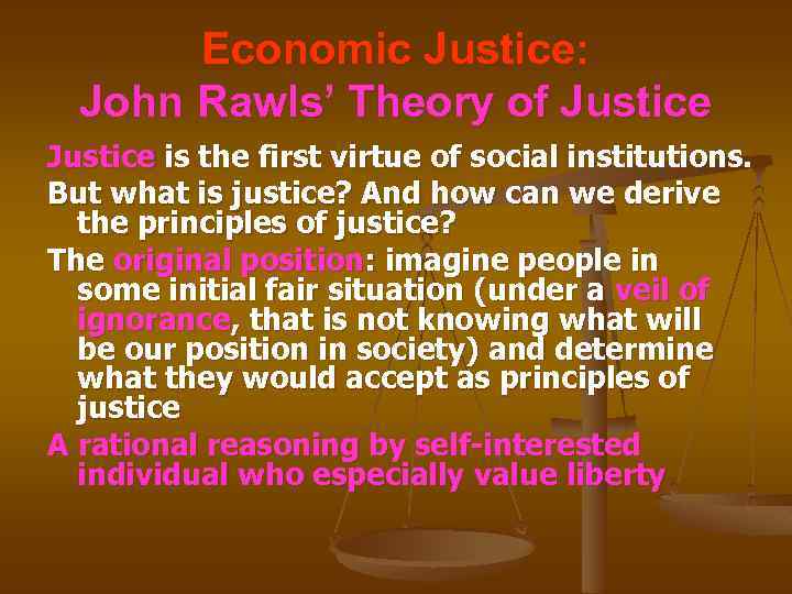 Economic Justice: John Rawls’ Theory of Justice is the first virtue of social institutions.