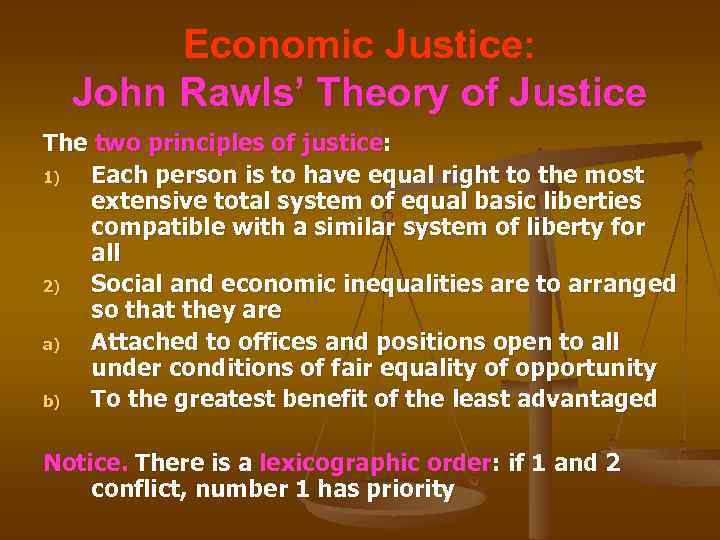 Economic Justice: John Rawls’ Theory of Justice The two principles of justice: 1) Each