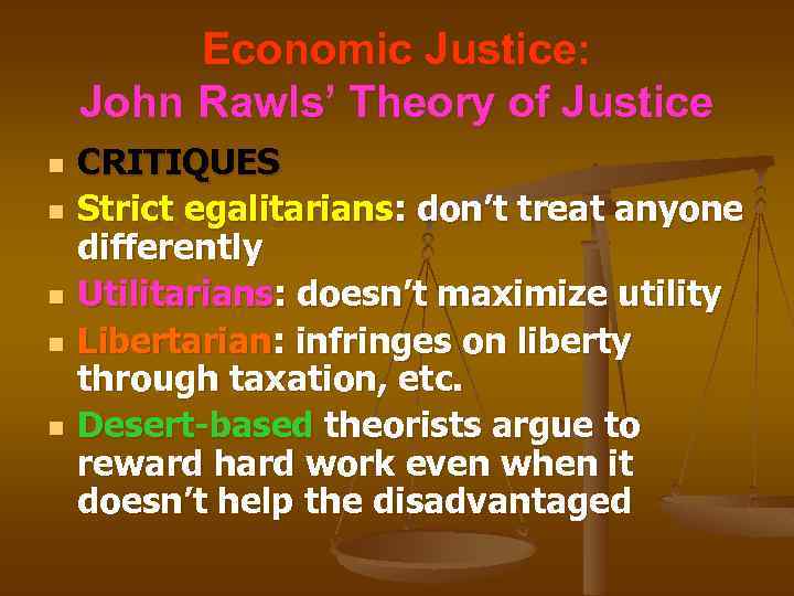 Economic Justice: John Rawls’ Theory of Justice n n n CRITIQUES Strict egalitarians: don’t