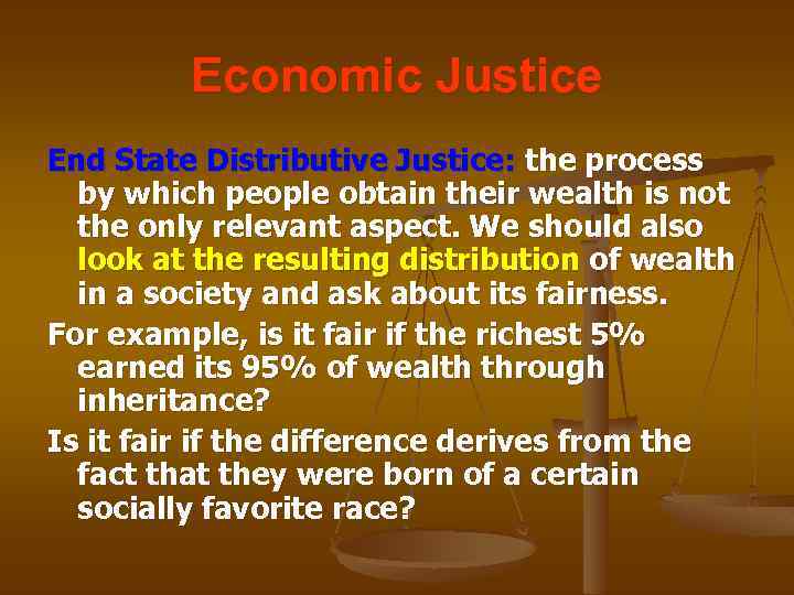 Economic Justice End State Distributive Justice: the process by which people obtain their wealth