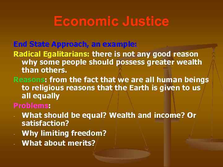 Economic Justice End State Approach, an example: Radical Egalitarians: there is not any good