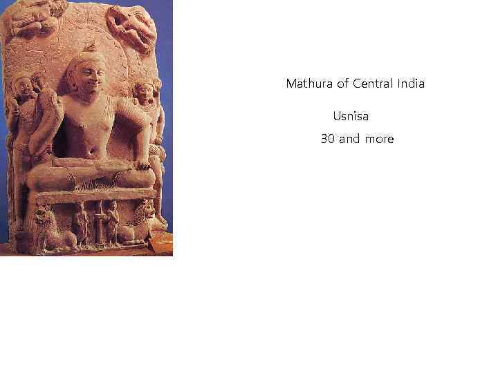 Mathura of Central India Usnisa 30 and more 