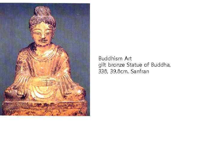 Buddhism Art gilt bronze Statue of Buddha, 338, 39. 8 cm. Sanfran 