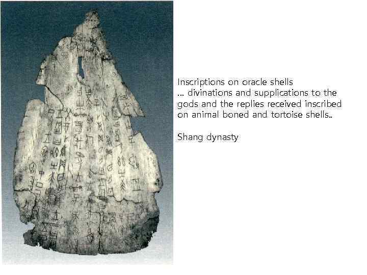 Inscriptions on oracle shells … divinations and supplications to the gods and the replies