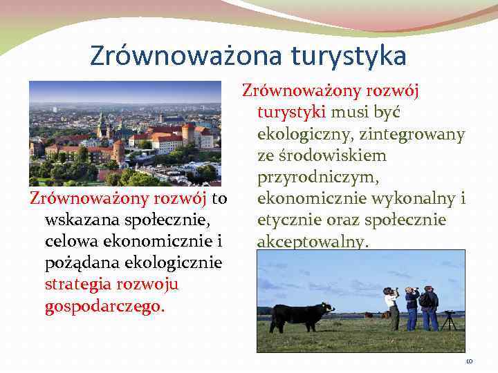 Zrównoważona turystyka Zrównoważony rozwój turystyki musi być ekologiczny, zintegrowany ze środowiskiem przyrodniczym, Zrównoważony rozwój