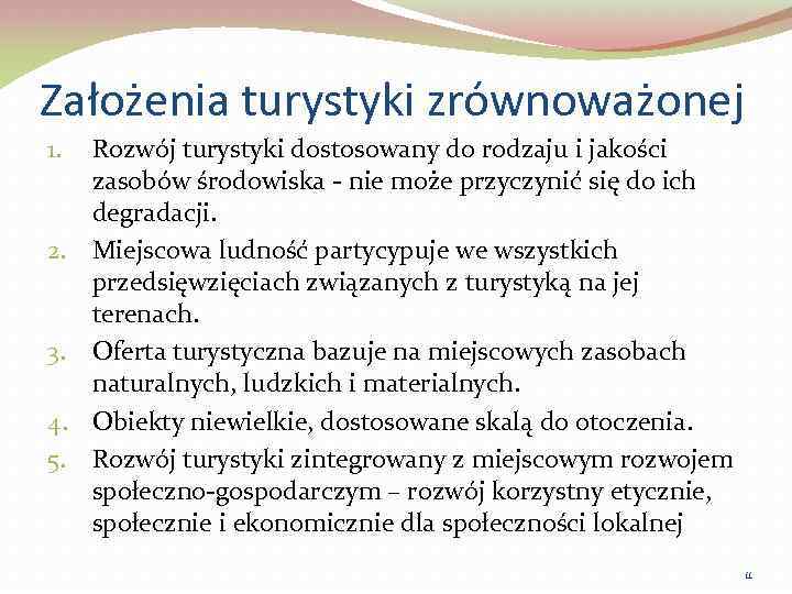 Założenia turystyki zrównoważonej 1. 2. 3. 4. 5. Rozwój turystyki dostosowany do rodzaju i