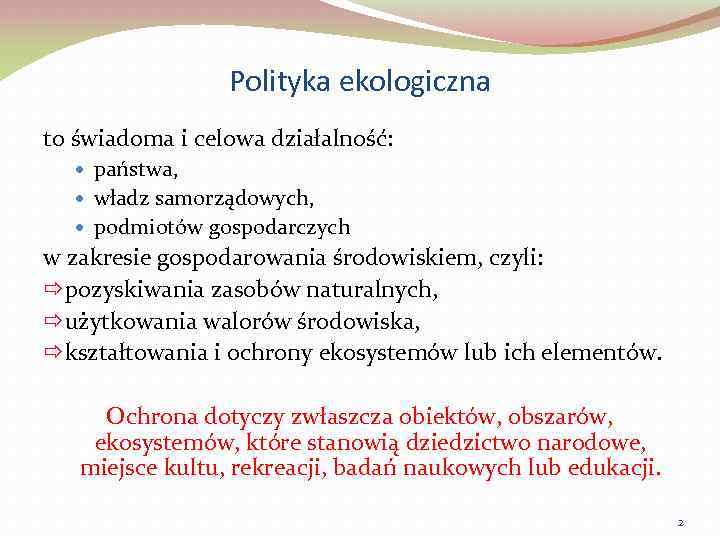 Polityka ekologiczna to świadoma i celowa działalność: państwa, władz samorządowych, podmiotów gospodarczych w zakresie
