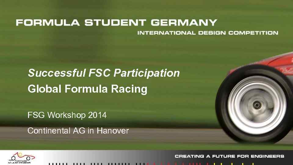 Successful FSC Participation Global Formula Racing FSG Workshop 2014 Continental AG in Hanover 