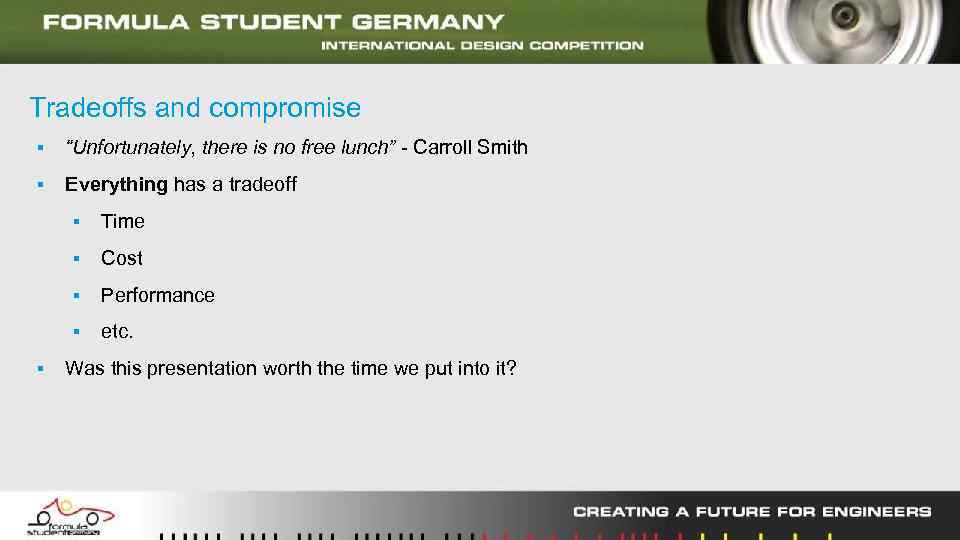 Tradeoffs and compromise ▪ “Unfortunately, there is no free lunch” - Carroll Smith ▪