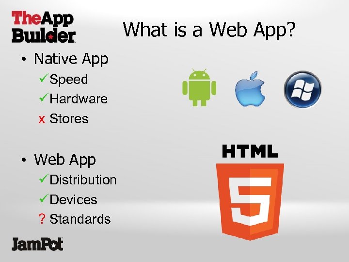 What is a Web App? • Native App üSpeed üHardware x Stores • Web