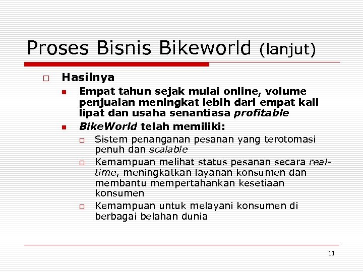 Proses Bisnis Bikeworld o (lanjut) Hasilnya n n Empat tahun sejak mulai online, volume