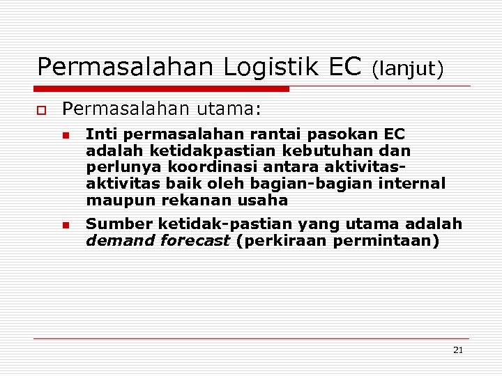 Permasalahan Logistik EC o (lanjut) Permasalahan utama: n n Inti permasalahan rantai pasokan EC