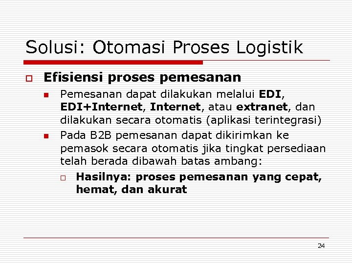 Solusi: Otomasi Proses Logistik o Efisiensi proses pemesanan n n Pemesanan dapat dilakukan melalui