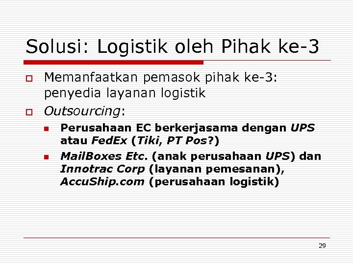 Solusi: Logistik oleh Pihak ke-3 o o Memanfaatkan pemasok pihak ke-3: penyedia layanan logistik