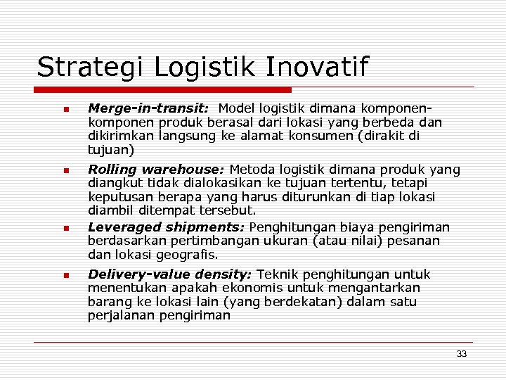 Strategi Logistik Inovatif n n Merge-in-transit: Model logistik dimana komponen produk berasal dari lokasi