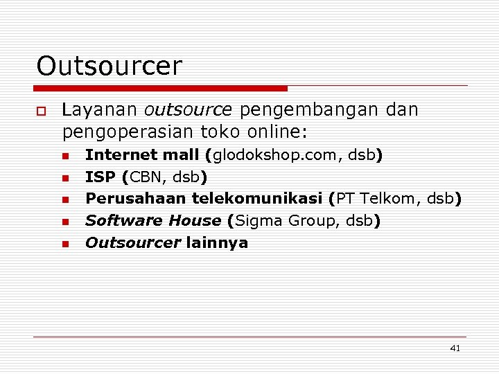 Outsourcer o Layanan outsource pengembangan dan pengoperasian toko online: n n n Internet mall