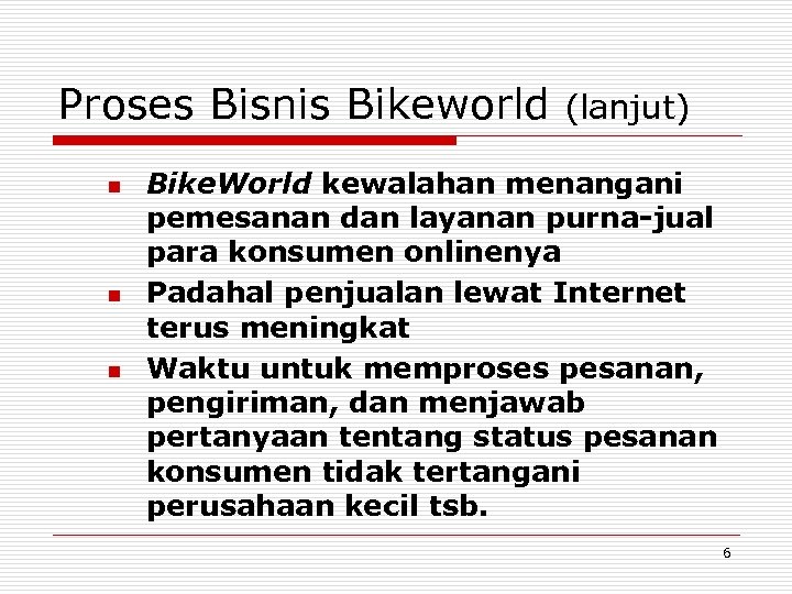 Proses Bisnis Bikeworld n n n (lanjut) Bike. World kewalahan menangani pemesanan dan layanan