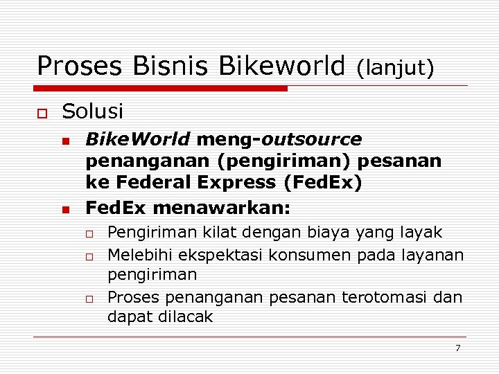 Proses Bisnis Bikeworld o (lanjut) Solusi n n Bike. World meng-outsource penanganan (pengiriman) pesanan