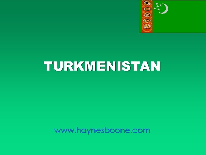 TURKMENISTAN www. haynesboone. com 