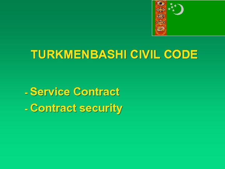 TURKMENBASHI CIVIL CODE - Service Contract - Contract security 