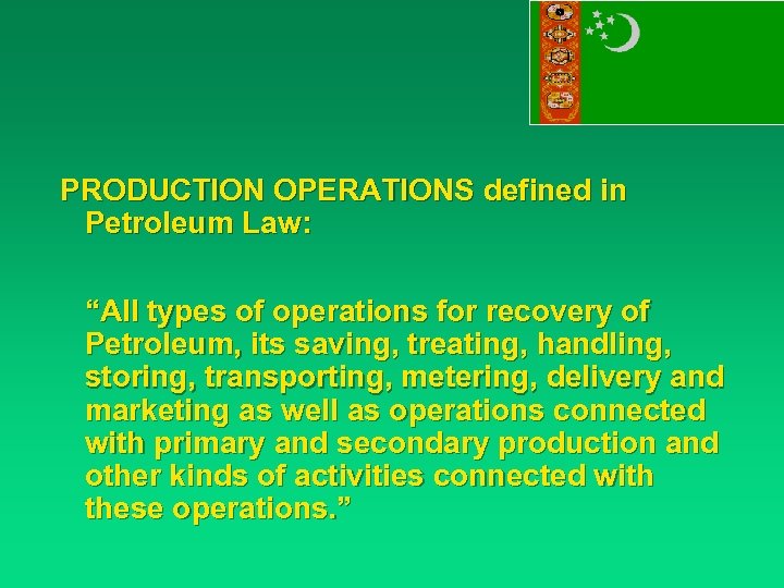 PRODUCTION OPERATIONS defined in Petroleum Law: “All types of operations for recovery of Petroleum,