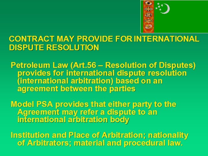 CONTRACT MAY PROVIDE FOR INTERNATIONAL DISPUTE RESOLUTION Petroleum Law (Art. 56 – Resolution of