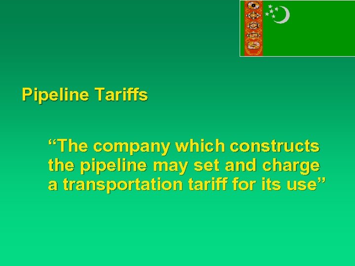 Pipeline Tariffs “The company which constructs the pipeline may set and charge a transportation