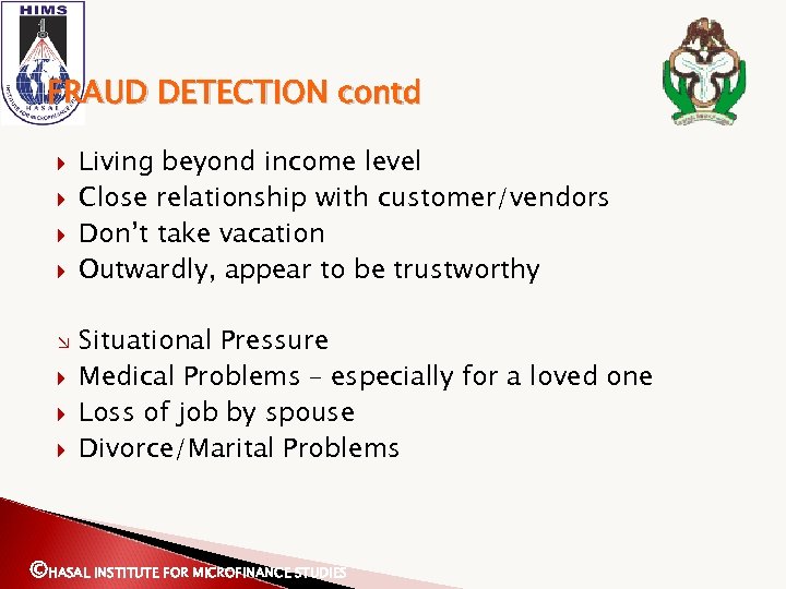 FRAUD DETECTION contd Ø Living beyond income level Close relationship with customer/vendors Don’t take