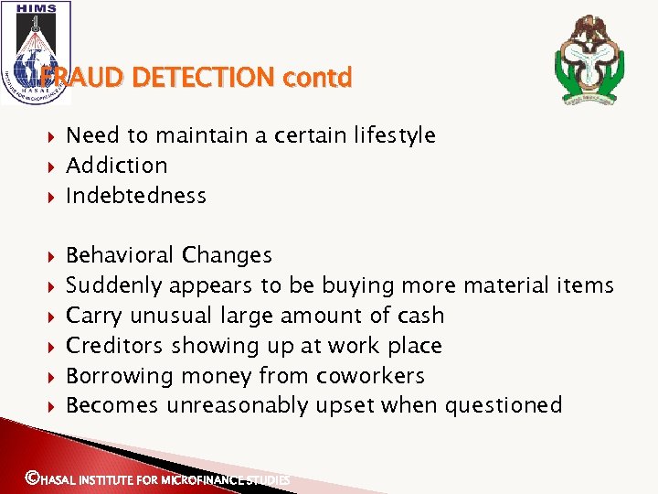 FRAUD DETECTION contd Need to maintain a certain lifestyle Addiction Indebtedness Behavioral Changes Suddenly