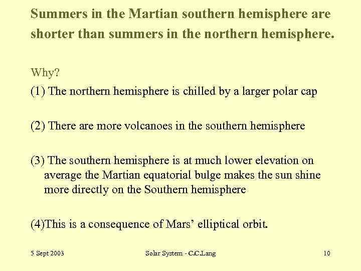 Summers in the Martian southern hemisphere are shorter than summers in the northern hemisphere.