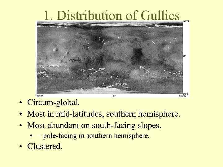 1. Distribution of Gullies • Circum-global. • Most in mid-latitudes, southern hemisphere. • Most