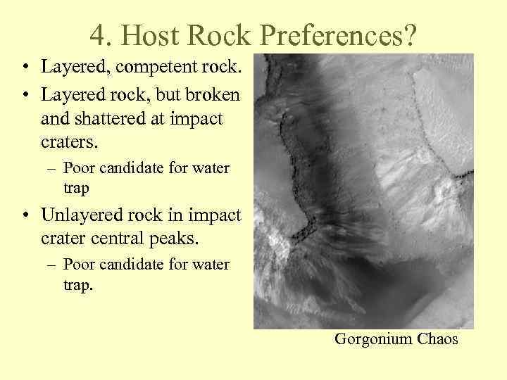 4. Host Rock Preferences? • Layered, competent rock. • Layered rock, but broken and