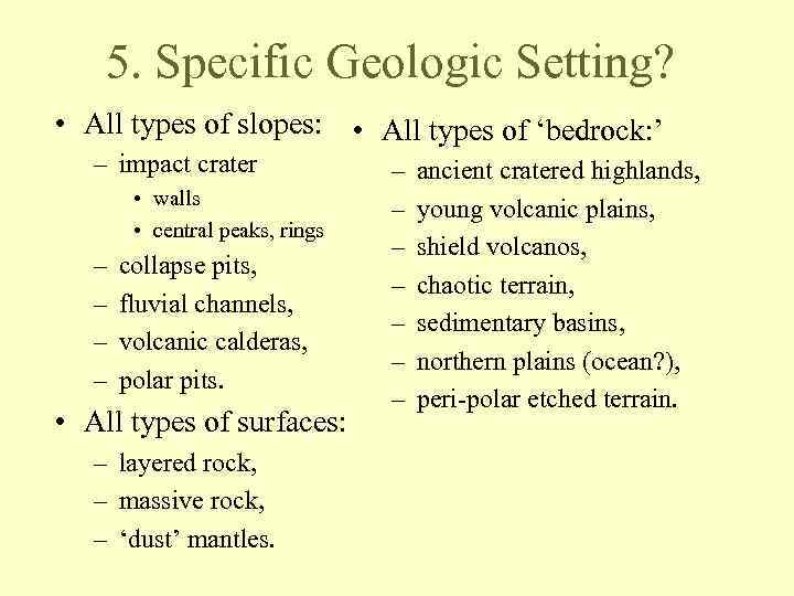 5. Specific Geologic Setting? • All types of slopes: • All types of ‘bedrock: