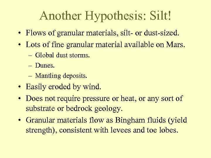 Another Hypothesis: Silt! • Flows of granular materials, silt- or dust-sized. • Lots of