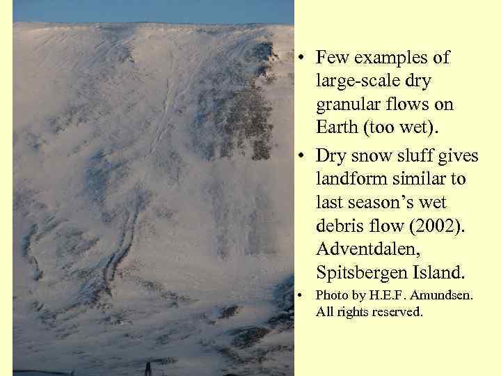 Adventdalen • Few examples of large-scale dry granular flows on Earth (too wet). •