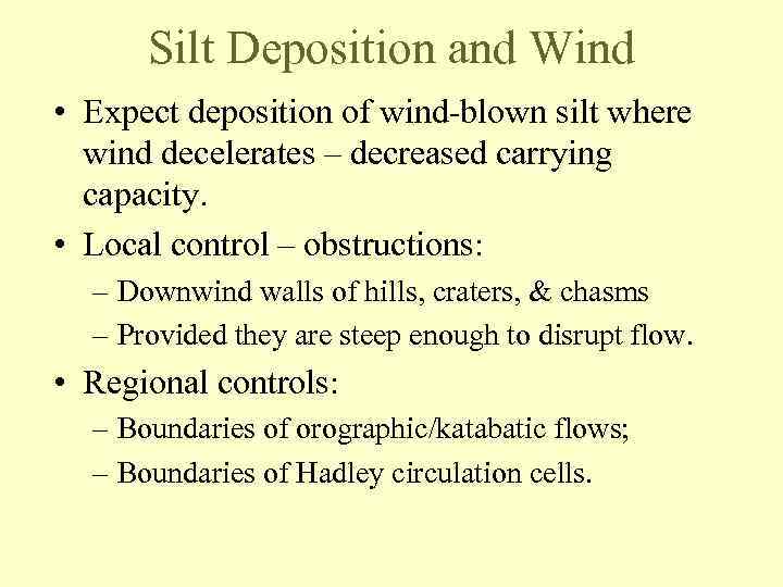 Silt Deposition and Wind • Expect deposition of wind-blown silt where wind decelerates –