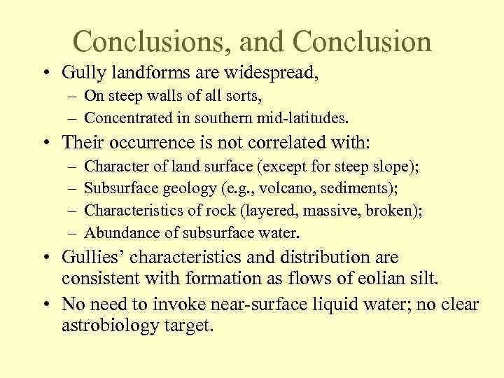 Conclusions, and Conclusion • Gully landforms are widespread, – On steep walls of all