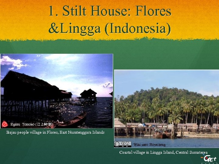 1. Stilt House: Flores &Lingga (Indonesia) Egami Tomoko (江上幹幸) Bajau people village in Flores,